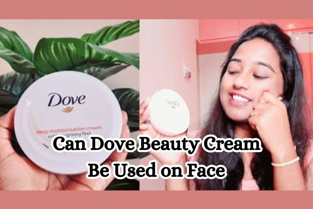 Can Dove Beauty Cream Be Used on Face
