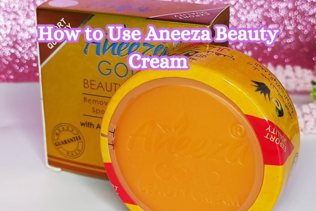 How to Use Aneeza Beauty Cream