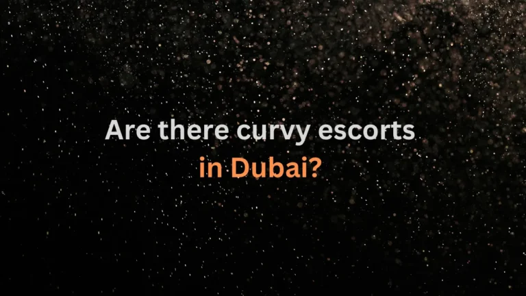 Are there curvy escorts in Dubai