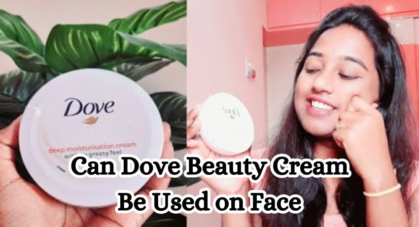 Can Dove Beauty Cream Be Used on Face